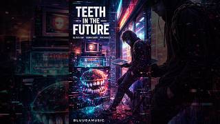 Teeth In The Future  Glitch Hop Breakbeat  Bluuga