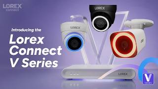 Introducing the Lorex Connect V Series — Smarter Security for Total Peace of Mind.