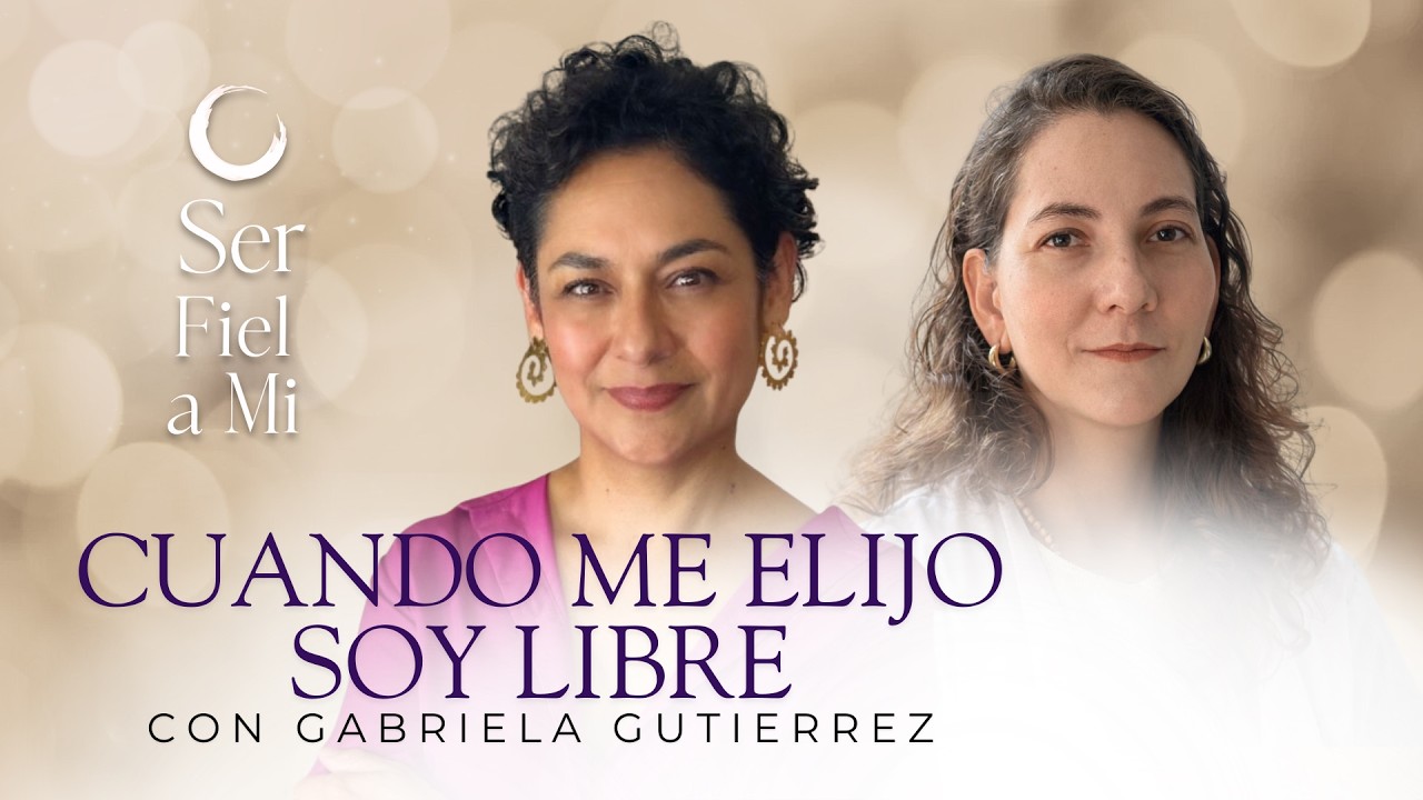 Cuando me Elijo Soy Libre con Gabriela Gutiérrez | Ser Fiel a Mi - Caro Guevara -  Ep9