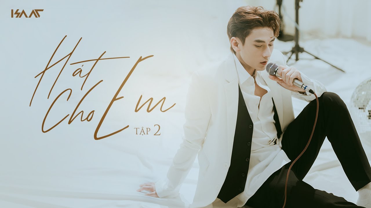ISAAC - HÁT CHO EM (The Show) - Tập 2 - Để Nhớ Về Em