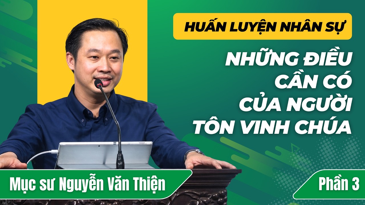CHƯƠNG TRÌNH HUẤN LUYỆN NHÂN SỰ HỘI THÁNH | PHẦN 3 | MỤC SƯ NGUYỄN VĂN THIỆN