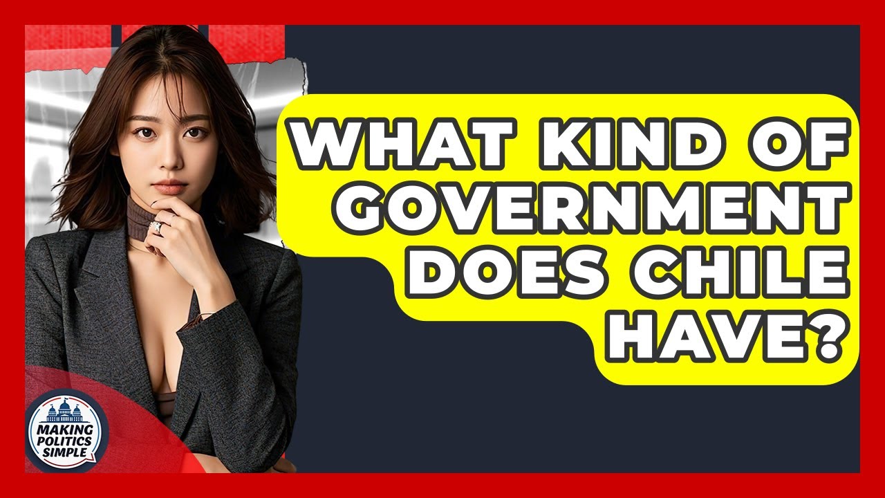 What Kind Of Government Does Chile Have? - Making Politics Simple