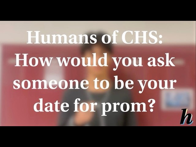 Humans of CHS: How would you ask someone to be your date for prom?