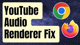 how to fix youtube audio renderer error in chrome and firefox [updated 2024]