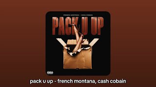 pack u up - french montana (but make it a playlist)