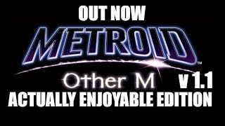 OUT NOW! Metroid: Other M: ACTUALLY ENJOYABLE EDITION (v1.1)