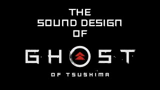 The Sound Design of Ghost of Tsushima