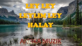 LEY LEY LEYLIM LEY - SUPER HALAY (AHISKA MÜZIK)(Ахыска)