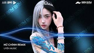 Nữ Chính Remix (Bản Hot TikTok) | Lặng Nhìn Anh Đang Trong Vai Diễn Ngỡ Đâu Em Là Nữ Chính Remix