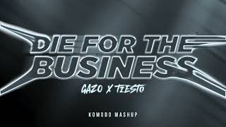 Gazo x Tiësto - Die For The Business (KOMODO mashup)