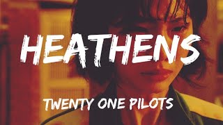 Twenty One Pılots-Heathens Lyrics