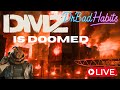 DMZ LIVE - IS DMZ DOOMED? - DrBadHabits