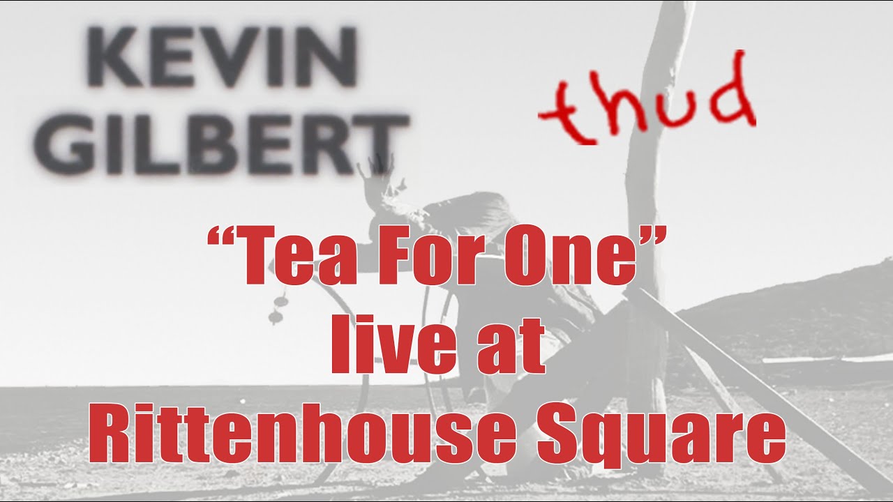 Watch Kevin Gilbert - Tea For One live at Rittenhouse Square 1995 - Toy Matinee on YouTube Watch Kevin Gilbert - Tea For One live at Rittenhouse Square 1995 - Toy Matinee on YouTube