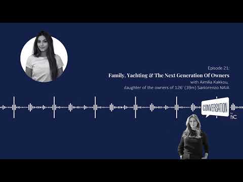 Conversation by IYC | Episode 21: Family, Yachting & The Next Generation Of Owners