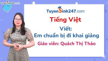 Viết: Em chuẩn bị đi khai giảng - Tiếng Việt 3 (Cánh diều) - Cô Quách Thị Thảo