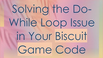 Solving the Do-While Loop Issue in Your Biscuit Game Code