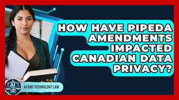 How Have PIPEDA Amendments Impacted Canadian Data Privacy? - AI and Technology Law