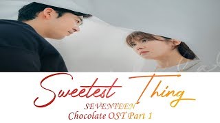 Sweetest Thing - SEVENTEEN 세븐틴 | Chocolate OST Part 1 | Lyrics 가사 | Han/Rom/Eng