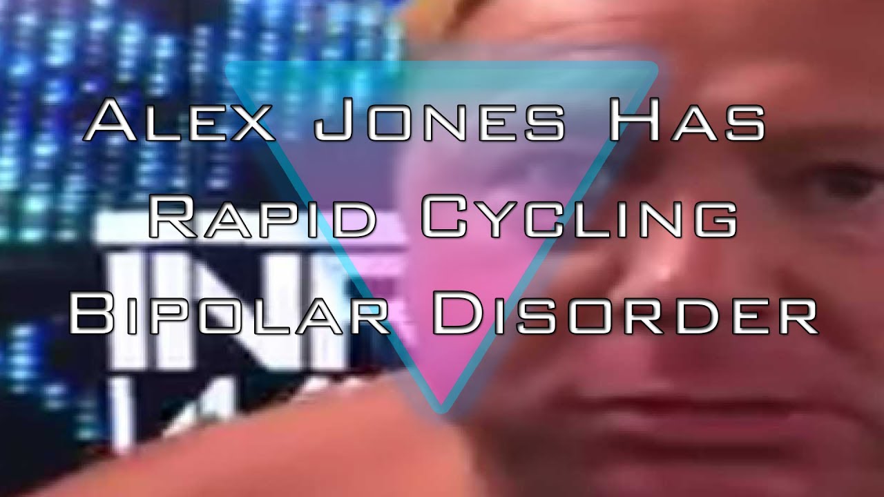 Alex Jones Has Rapid Cycling Bipolar Disorder Youtube in Cycling Bipolar