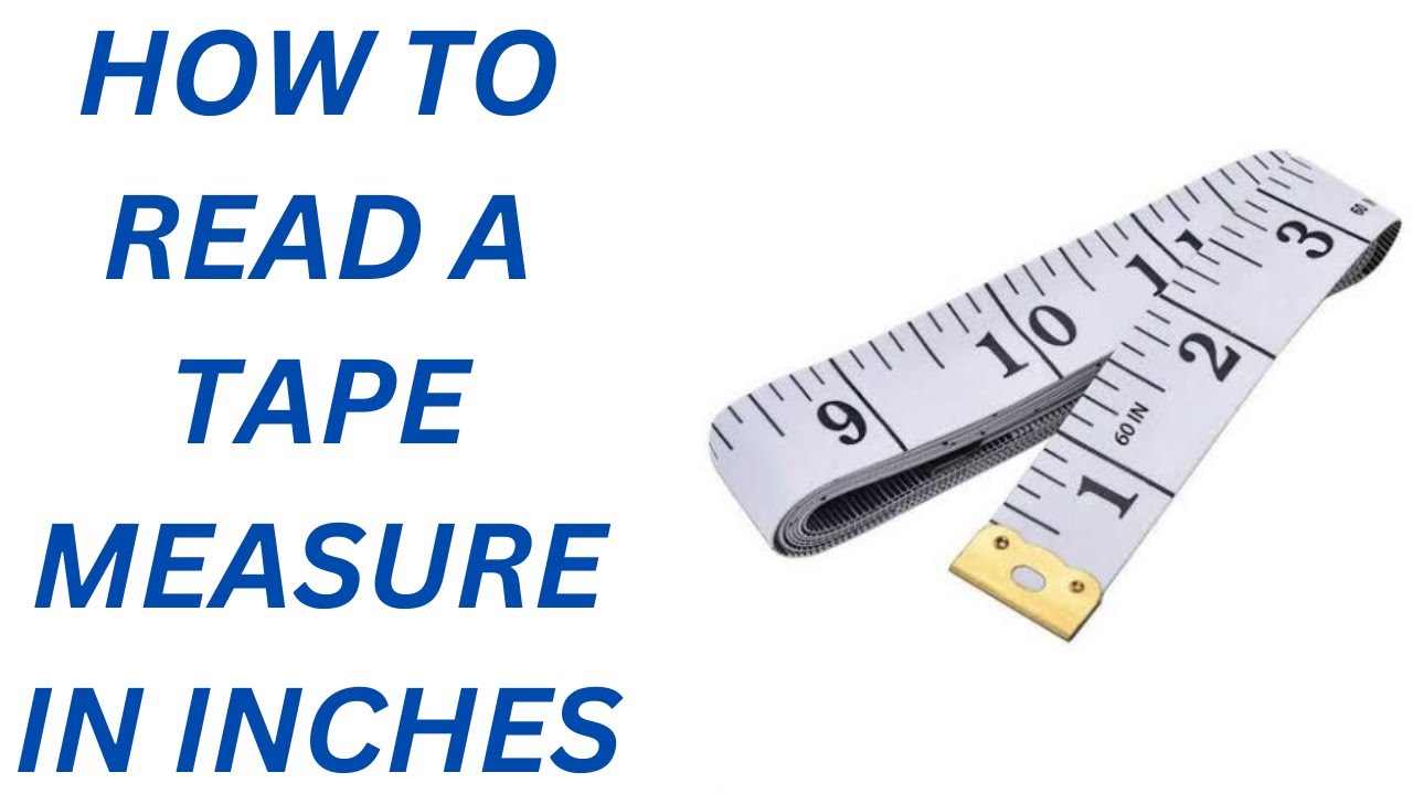HOW TO READ A TAPE MEASURE ACCURATELY (IN INCHES)