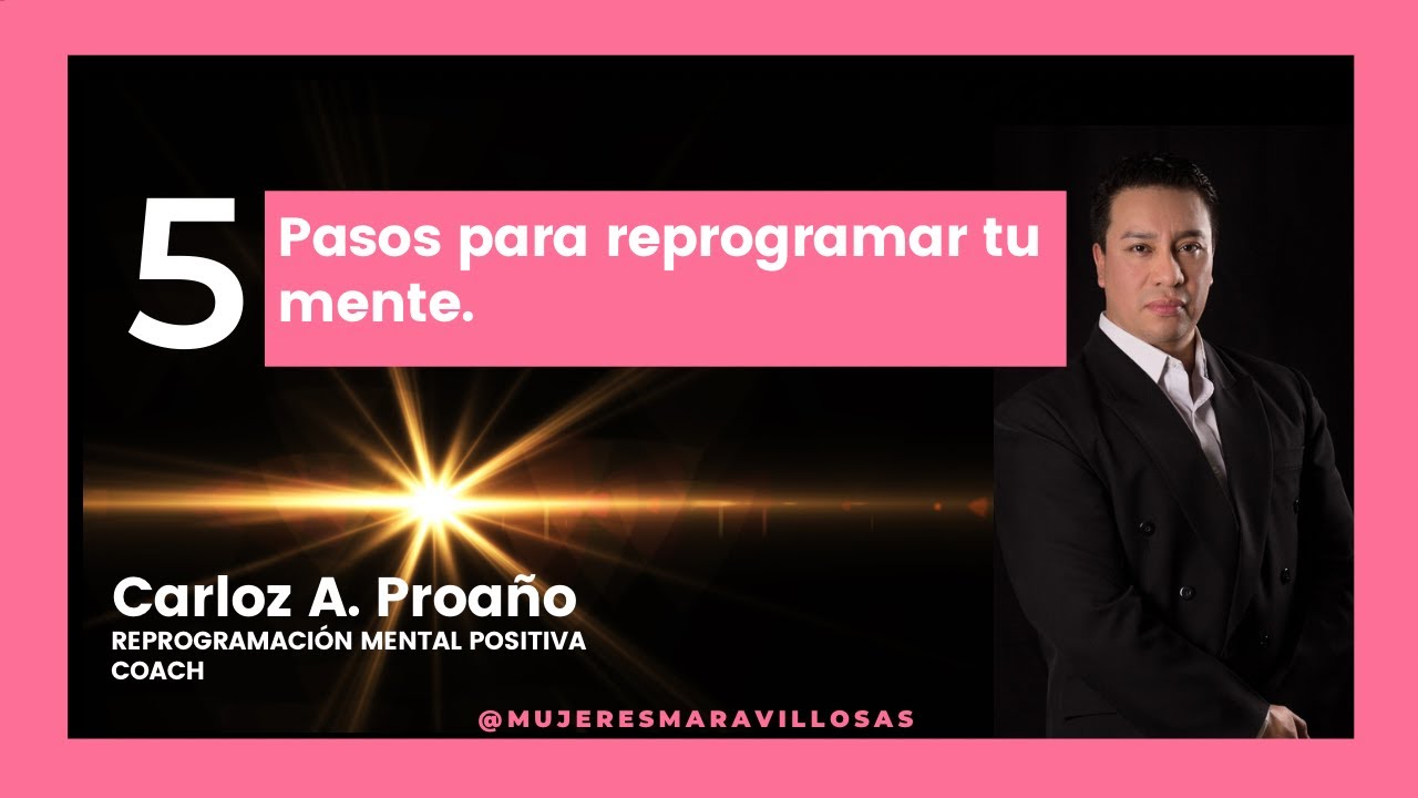 REPROGRAMA TU MENTE EN 5 PASOS - YouTube