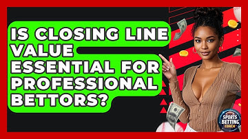 Is Closing Line Value Essential for Professional Bettors? - Your Sports Betting Coach