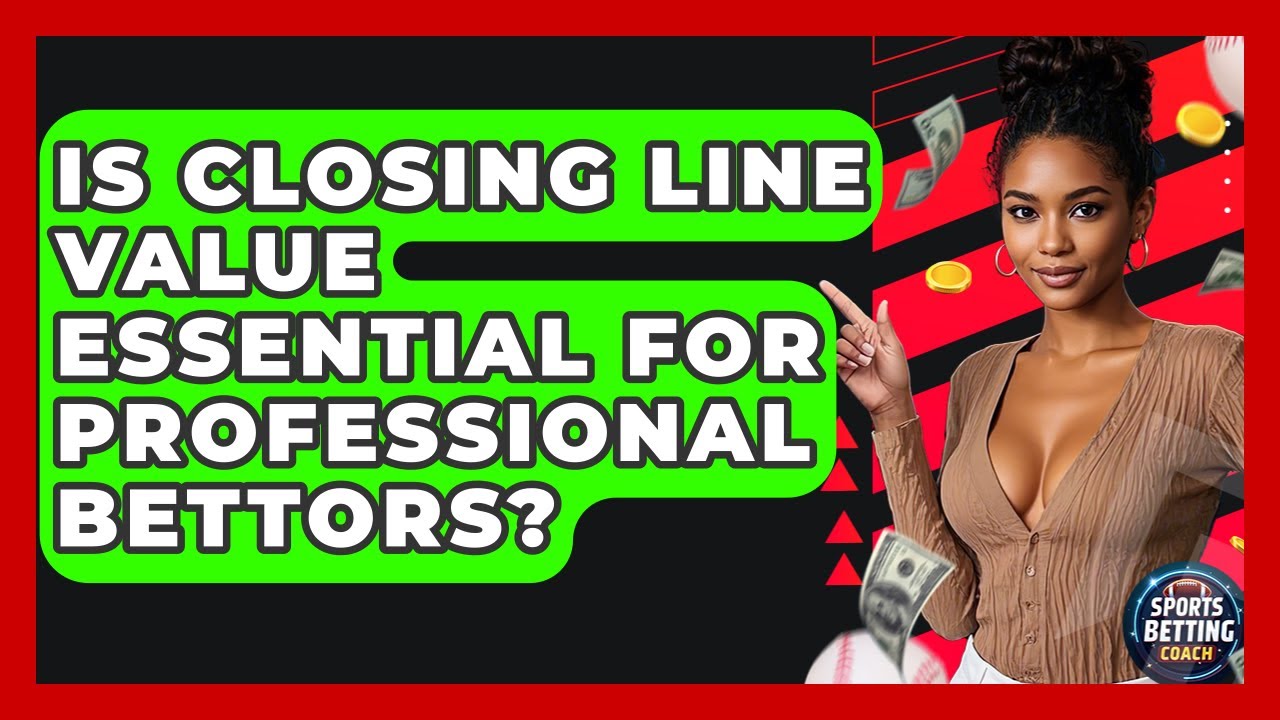Is Closing Line Value Essential for Professional Bettors? - Your Sports Betting Coach