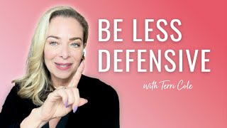 7 Strategies To Stop Being So Defensive - Terri Cole