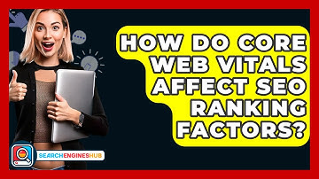 How Do Core Web Vitals Affect SEO Ranking Factors? - SearchEnginesHub.com