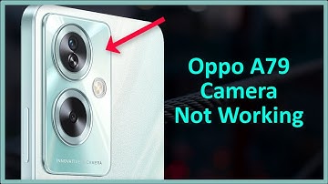 Camera Not Working - Oppo A79   - Fix