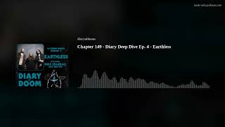 Chapter 149 - Diary Deep Dive Ep. 4 - Earthless