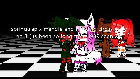 springtrap x mangle and freddy x circus baby ep 3 (its been so long from 1989 Since we met)