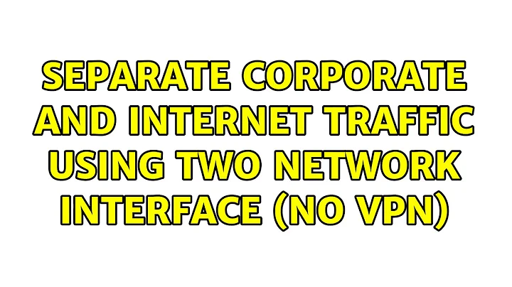 Separate corporate and internet traffic using two network interface (no vpn) (2 Solutions!!)