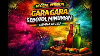 GARA GARA SEBOTOL MINUMAN - REVINA ALVIRA | REGGAE VERSION VIRAL 2026 | REGGAE INDONESIA TERBARU
