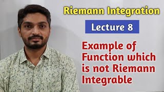 Riemann Integration | Lecture 8 | Example of Function which is not R- Integrable