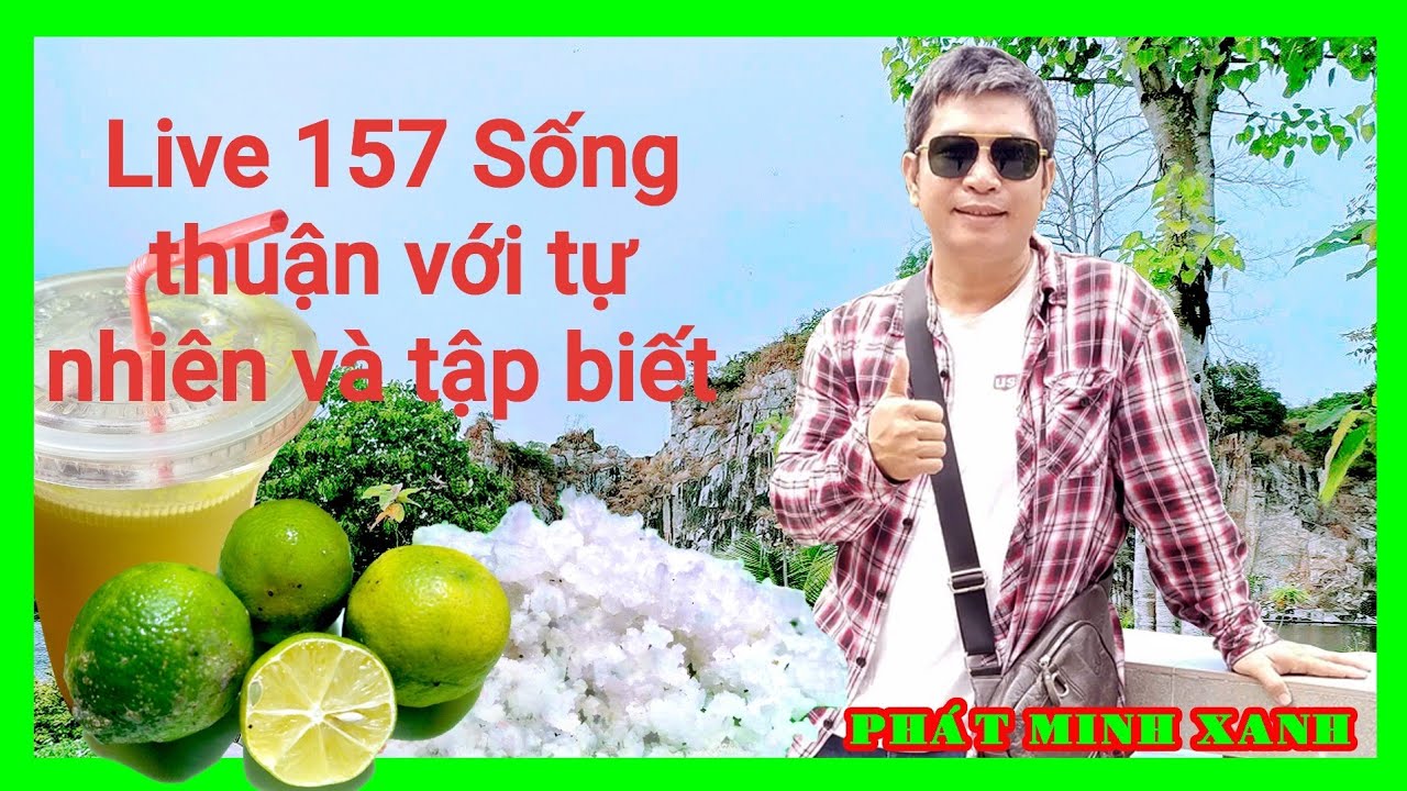 Live 157: Sống thuận với tự nhiên và tập phương pháp biết ơn khi trải nghiệm chanh muối hạt