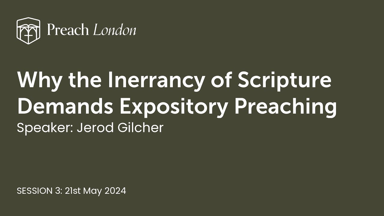 Session 3 - Why the Inerrancy of Scripture Demands Expository Preaching | Jerod Gilcher