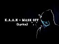 K.A.A.N - Mask Off (Lyrics)