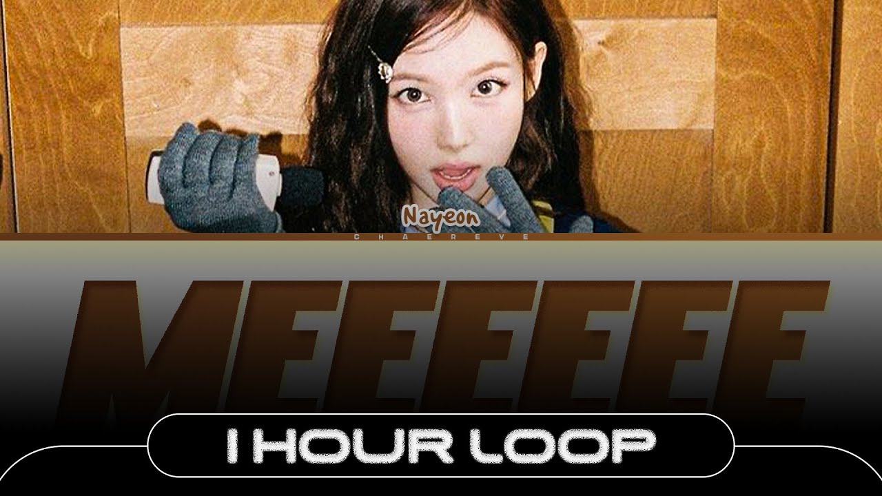 [1 HOUR] NAYEON (TWICE) MEEEEEE Lyrics (Color Coded Lyrics)