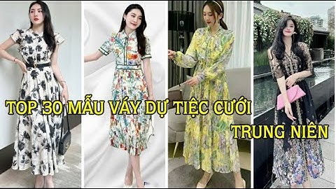 TOP 30 MẪU VÁY DỰ TIỆC CƯỚI TRUNG NIÊN U30 U40 U50