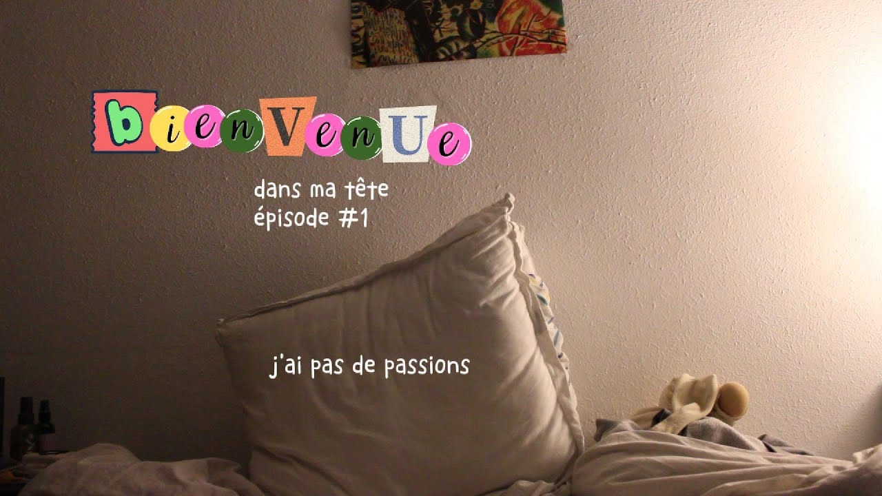 Bienvenue dans ma tête, épisode #1 : j’ai pas de passions