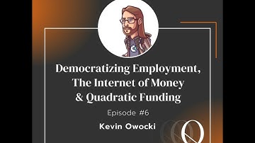 Episode 6: Kevin Owocki of Gitcoin - Democratizing Employment, The Internet of Money & Quadratic ...