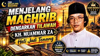 Menjelang Maghrib, Dengarkan Tilawah KH. Muammar ZA | Hati Jadi Tenang