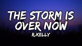 R.Kelly - The Storm Is Over Now (Lyrics)