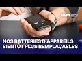 Nos batteries d'appareils tech seront bientôt plus facilement remplaçables