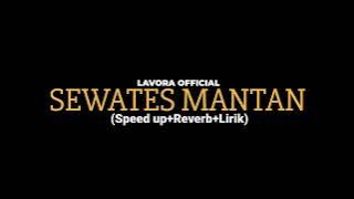 SEWATES MANTAN-LAVORA  (Speed up Reverb Lirik)