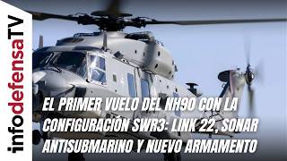 El Primer Vuelo Del Nh90 Con La Configuración Swr3 Link 22, Sonar Antisubmarino Y Nuevo Armamento
