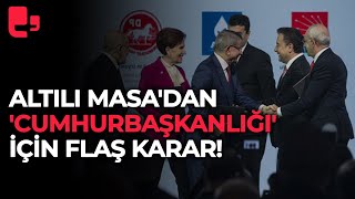 Ankara'da hareketli gün! Altılı Masa'dan 'cumhurbaşkanlığı' için flaş karar!