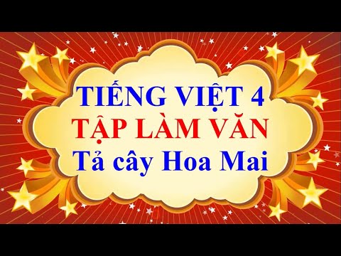 Video Tiếng Việt 4 Tập Làm Văn | Tả cây hoa mai ngày tết - youtube