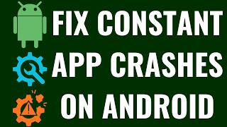How to Fix Constant App Crashes on Android